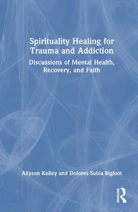 Kelley / Subia BigFoot |  Spiritual Healing for Trauma and Addiction | Buch |  Sack Fachmedien