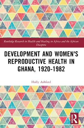 Ashford |  Development and Women's Reproductive Health in Ghana, 1920-1982 | Buch |  Sack Fachmedien