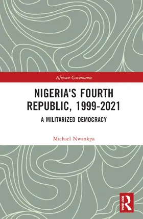 Nwankpa |  Nigeria's Fourth Republic, 1999-2021 | Buch |  Sack Fachmedien