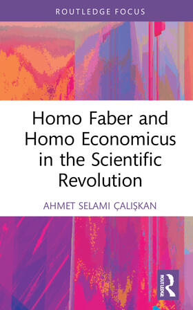 Caliskan / Çaliskan |  Homo Faber and Homo Economicus in the Scientific Revolution | Buch |  Sack Fachmedien