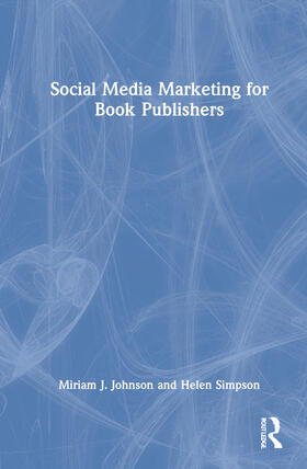 Johnson / Simpson |  Social Media Marketing for Book Publishers | Buch |  Sack Fachmedien