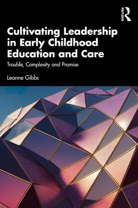 Gibbs |  Cultivating Leadership in Early Childhood Education and Care | Buch |  Sack Fachmedien