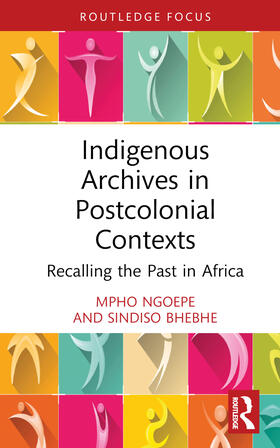 Ngoepe / Bhebhe |  Indigenous Archives in Postcolonial Contexts | Buch |  Sack Fachmedien