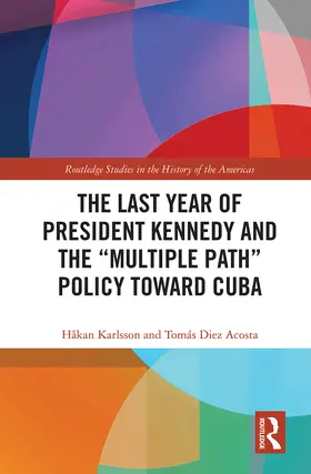 Karlsson / Diez Acosta |  The Last Year of President Kennedy and the "Multiple Path" Policy Toward Cuba | Buch |  Sack Fachmedien