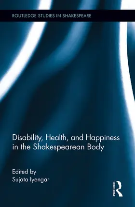 Iyengar |  Disability, Health, and Happiness in the Shakespearean Body | Buch |  Sack Fachmedien