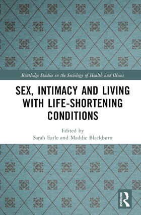 Earle / Blackburn |  Sex, Intimacy and Living with Life-Shortening Conditions | Buch |  Sack Fachmedien