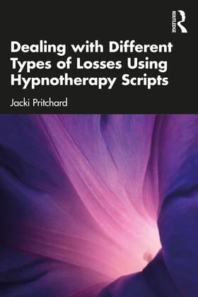 Pritchard |  Dealing with Different Types of Losses Using Hypnotherapy Scripts | Buch |  Sack Fachmedien