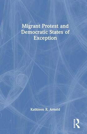 Arnold |  Migrant Protest and Democratic States of Exception | Buch |  Sack Fachmedien