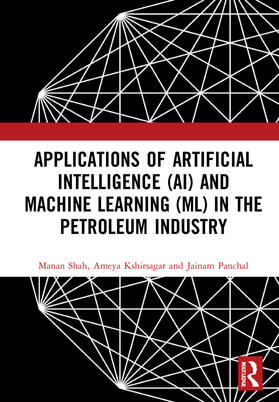 Kshirsagar / Shah / Panchal |  Applications of Artificial Intelligence (AI) and Machine Learning (ML) in the Petroleum Industry | Buch |  Sack Fachmedien