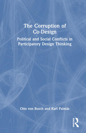 von Busch / Palmås |  The Corruption of Co-Design | Buch |  Sack Fachmedien