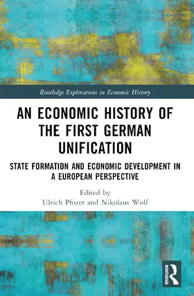 Pfister / Wolf |  An Economic History of the First German Unification | Buch |  Sack Fachmedien