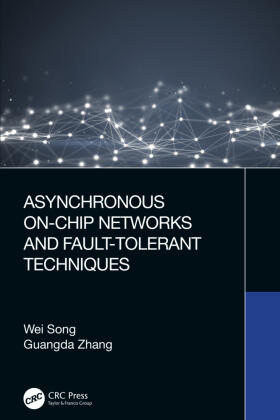 Zhang / Song |  Asynchronous On-Chip Networks and Fault-Tolerant Techniques | Buch |  Sack Fachmedien