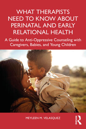 Velasquez |  What Therapists Need to Know About Perinatal and Early Relational Health | Buch |  Sack Fachmedien