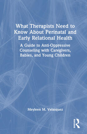 Velasquez |  What Therapists Need to Know About Perinatal and Early Relational Health | Buch |  Sack Fachmedien