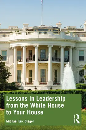 Siegel |  Lessons in Leadership from the White House to Your House | Buch |  Sack Fachmedien