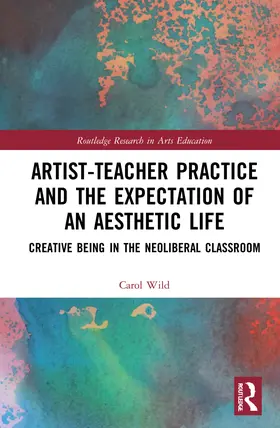 Wild |  Artist-Teacher Practice and the Expectation of an Aesthetic Life | Buch |  Sack Fachmedien