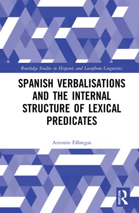 Fábregas |  Spanish Verbalisations and the Internal Structure of Lexical Predicates | Buch |  Sack Fachmedien