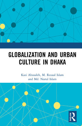 Abusaleh / Islam |  Globalization and Urban Culture in Dhaka | Buch |  Sack Fachmedien