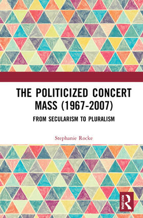 Rocke |  The Politicized Concert Mass (1967-2007) | Buch |  Sack Fachmedien