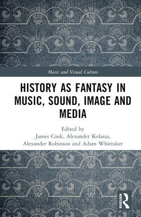 Cook / Kolassa / Robinson |  History as Fantasy in Music, Sound, Image, and Media | Buch |  Sack Fachmedien