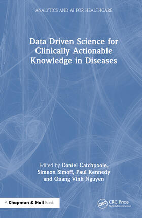Catchpoole / Simoff / Kennedy |  Data Driven Science for Clinically Actionable Knowledge in Diseases | Buch |  Sack Fachmedien
