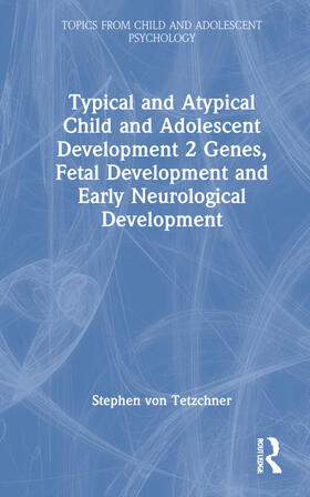 von Tetzchner |  Typical and Atypical Child and Adolescent Development 2 Genes, Fetal Development and Early Neurological Development | Buch |  Sack Fachmedien