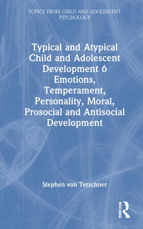 von Tetzchner |  Typical and Atypical Child and Adolescent Development 6 Emotions, Temperament, Personality, Moral, Prosocial and Antisocial Development | Buch |  Sack Fachmedien