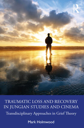 Holmwood |  Traumatic Loss and Recovery in Jungian Studies and Cinema | Buch |  Sack Fachmedien