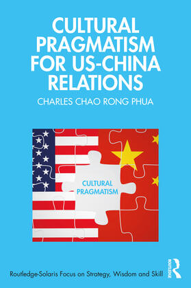 Chao Rong Phua |  Cultural Pragmatism for US-China Relations | Buch |  Sack Fachmedien