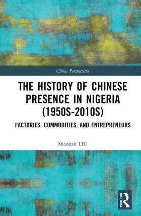 Liu |  The History of Chinese Presence in Nigeria (1950s-2010s) | Buch |  Sack Fachmedien