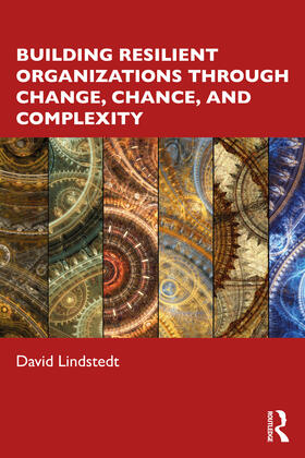 Lindstedt |  Building Resilient Organizations through Change, Chance, and Complexity | Buch |  Sack Fachmedien