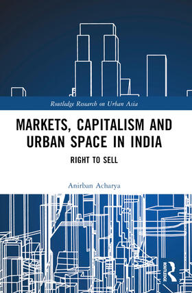Acharya |  Markets, Capitalism and Urban Space in India | Buch |  Sack Fachmedien