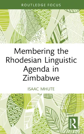 Mhute |  Membering the Rhodesian Linguistic Agenda in Zimbabwe | Buch |  Sack Fachmedien