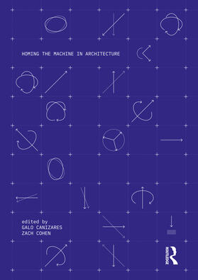 Canizares / Cohen |  Homing the Machine in Architecture | Buch |  Sack Fachmedien