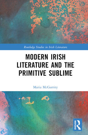 McGarrity |  Modern Irish Literature and the Primitive Sublime | Buch |  Sack Fachmedien