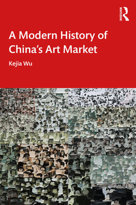 Wu |  A Modern History of China's Art Market | Buch |  Sack Fachmedien