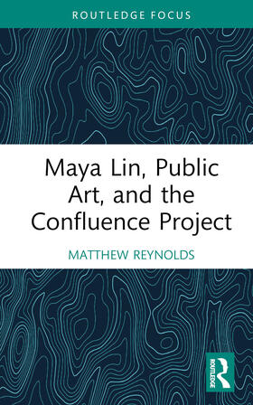 Reynolds |  Maya Lin, Public Art, and the Confluence Project | Buch |  Sack Fachmedien