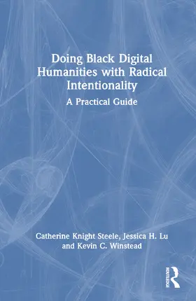 Steele / Lu / Winstead |  Doing Black Digital Humanities with Radical Intentionality | Buch |  Sack Fachmedien