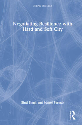 Singh / Berger / Parmar |  Negotiating Resilience with Hard and Soft City | Buch |  Sack Fachmedien