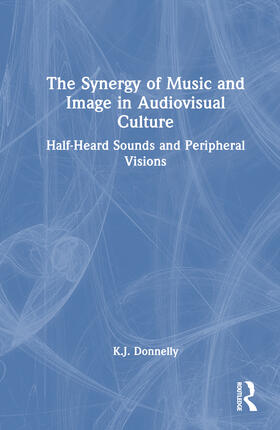 Donnelly |  The Synergy of Music and Image in Audiovisual Culture | Buch |  Sack Fachmedien