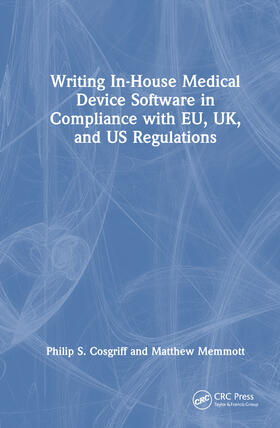 Cosgriff / Memmott |  Writing In-House Medical Device Software in Compliance with Eu, Uk, and Us Regulations | Buch |  Sack Fachmedien