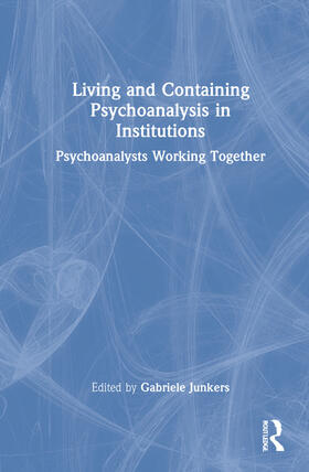 Junkers |  Living and Containing Psychoanalysis in Institutions | Buch |  Sack Fachmedien