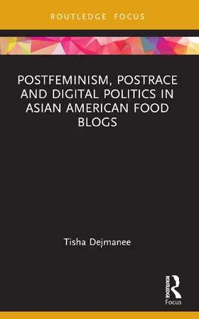 Dejmanee |  Postfeminism, Postrace and Digital Politics in Asian American Food Blogs | Buch |  Sack Fachmedien