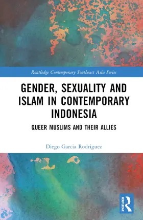 Garcia Rodriguez | Gender, Sexuality and Islam in Contemporary Indonesia | Buch | 978-1-032-29881-8 | sack.de