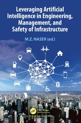 Naser |  Leveraging Artificial Intelligence in Engineering, Management, and Safety of Infrastructure | Buch |  Sack Fachmedien