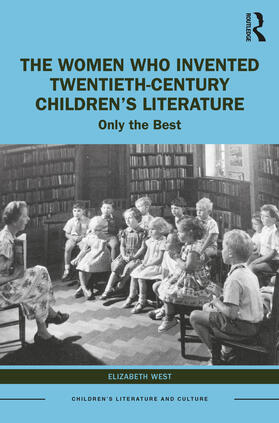 West |  The Women Who Invented Twentieth-Century Children's Literature | Buch |  Sack Fachmedien