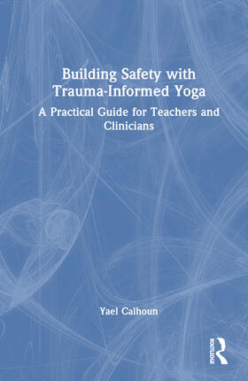 Calhoun |  Building Safety with Trauma-Informed Yoga | Buch |  Sack Fachmedien