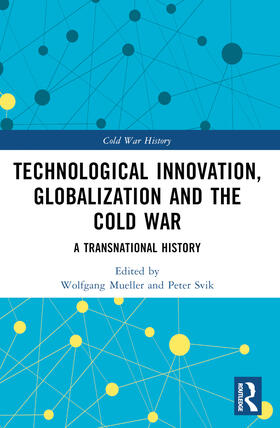 Mueller / Svik |  Technological Innovation, Globalization and the Cold War | Buch |  Sack Fachmedien