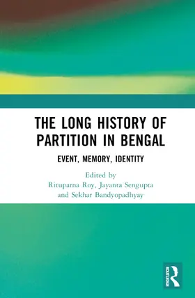 Bandyopadhyay / Roy / Sengupta |  The Long History of Partition in Bengal | Buch |  Sack Fachmedien