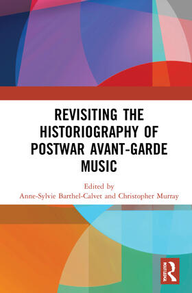 Barthel-Calvet / Brent Murray |  Revisiting the Historiography of Postwar Avant-Garde Music | Buch |  Sack Fachmedien